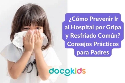 ¿Cómo prevenir ir al hospital por gripa y resfriado común? Consejos prácticos para padres