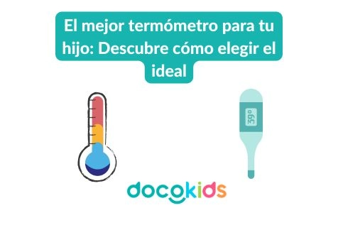 El mejor termómetro para tu hijo: Descubre cómo elegir el ideal