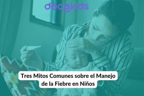 Tres mitos comunes sobre el manejo de la fiebre en niños